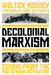 Decolonial Marxism: Essays from the Pan-African Revolution by Walter Rodney