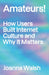 Amateurs!: How We Built Internet Culture and Why It Matters by Walsh, Joanna