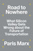 Road to Nowhere: What Silicon Valley Gets Wrong about the Future of Transportation by Paris Marx