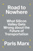 Road to Nowhere: What Silicon Valley Gets Wrong about the Future of Transportation by Paris Marx