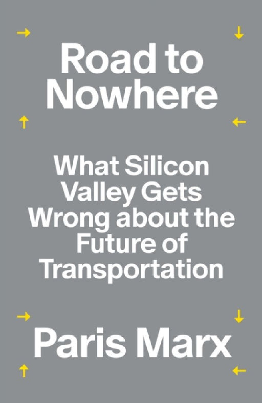 Road to Nowhere: What Silicon Valley Gets Wrong about the Future of Transportation by Paris Marx