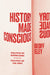 History Made Conscious: Politics of Knowledge, Politics of the Past by Geoff Eley