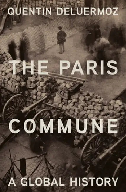 The Paris Commune: A Global History by Quentin Deluermoz