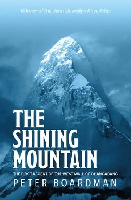 The Shining Mountain: The First Ascent of the West Wall of Changabang by Peter Boardman