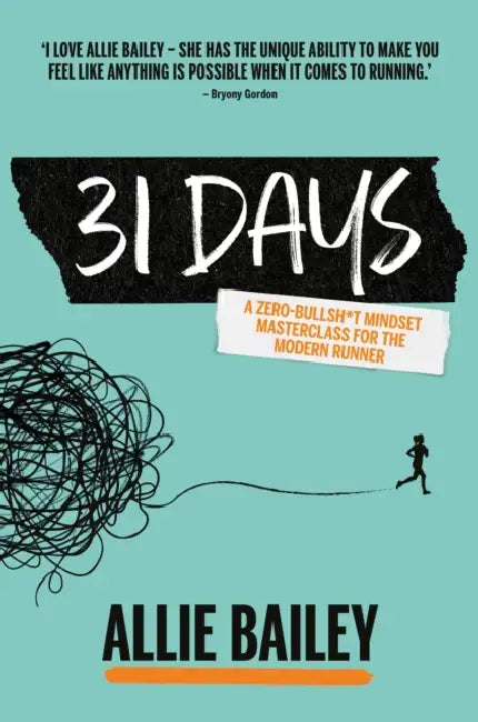 31 Days: A Zero-Bullsh*t Mindset Masterclass for the Modern Runner by Allie Bailey