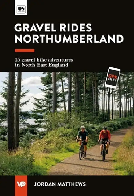 Gravel Rides Northumberland: 15 Gravel Bike Adventures in North East England by Jordan Matthews