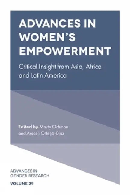 Advances in Women's Empowerment: Critical Insight from Asia, Africa and Latin America by Araceli Ortega Díaz