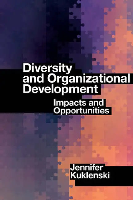 Diversity and Organizational Development: Impacts and Opportunities by Jennifer Kuklenski