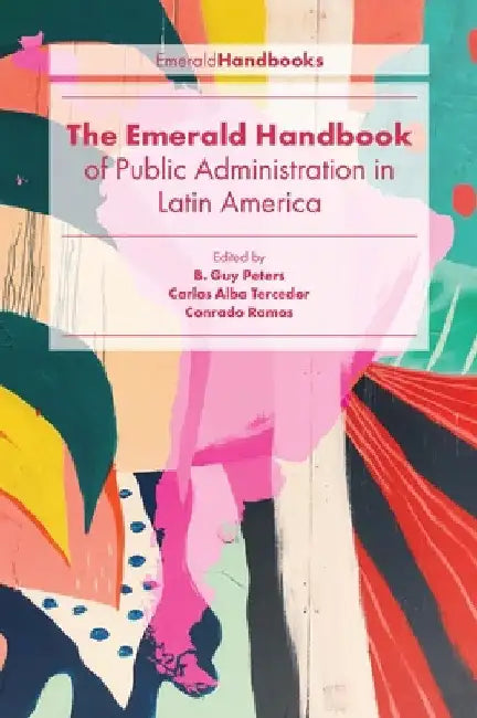 The Emerald Handbook of Public Administration in Latin America by B. Guy Peters