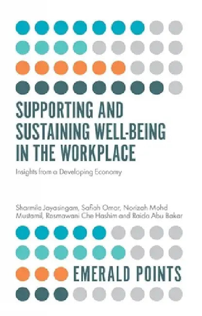 Supporting and Sustaining Well-Being in the Workplace: Insights from a Developing Economy by Sharmila Jayasingam