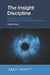 The Insight Discipline: Crafting New Marketplace Understanding That Makes a Difference by Liam Fahey