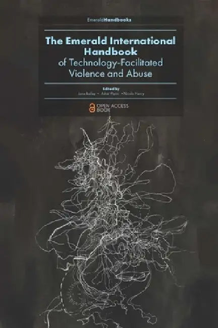 The Emerald International Handbook of Technology-Facilitated Violence and Abuse by Jane Bailey