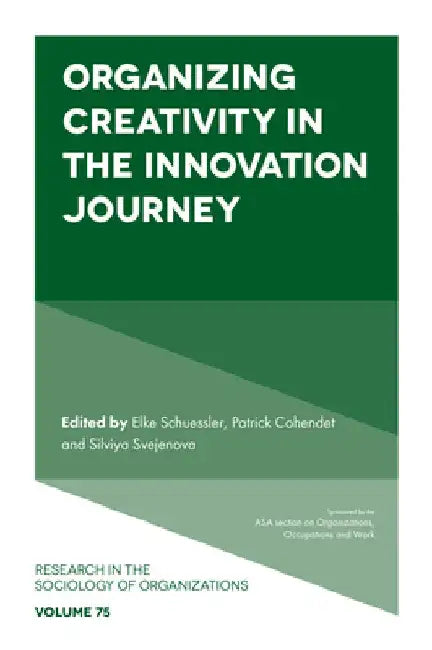 Organizing Creativity in the Innovation Journey by Elke Schuessler