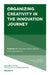 Organizing Creativity in the Innovation Journey by Elke Schuessler