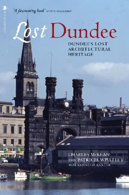Lost Dundee: Dundee's Lost Architectural Heritage by Charles McKean