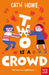Two is a Crowd by Cath Howe