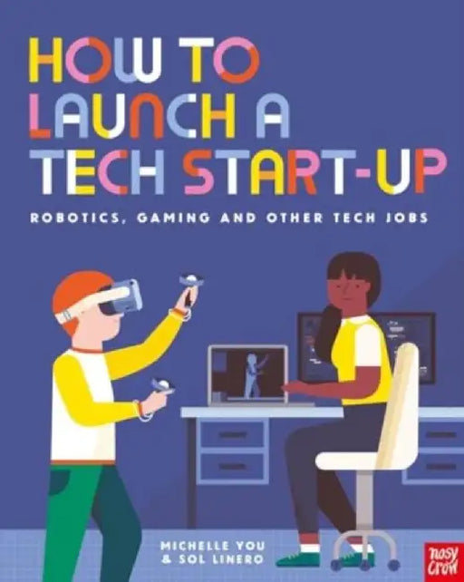 How to Launch a Tech Start-Up: Robotics, Gaming and Other Tech Jobs by Michelle You
