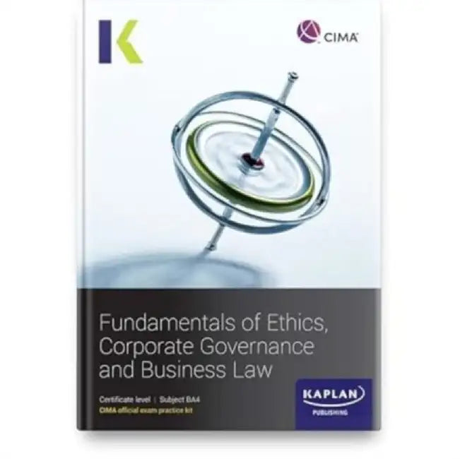 BA4 FUNDAMENTALS OF ETHICS, CORPORATE GOVERNANCE AND BUSINESS LAW - EXAM PRACTICE KIT by KAPLAN