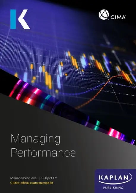 E2 MANAGING PERFORMANCE - EXAM PRACTICE KIT by KAPLAN