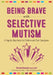 Being Brave with Selective Mutism: A Step-By-Step Guide for Children and Their Caregivers by Rachel Busman