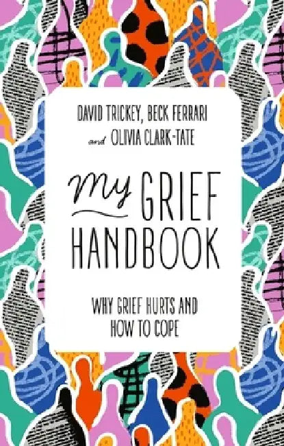 My Grief Handbook: Why Grief Hurts and How to Cope by Beck Ferrari
