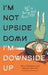 I'm Not Upside Down, I'm Downside Up: PDA Fiction by Danielle Jata-Hall