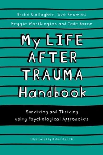 My Life After Trauma Handbook: Surviving and Thriving Using Psychological Approaches by Sue Knowles