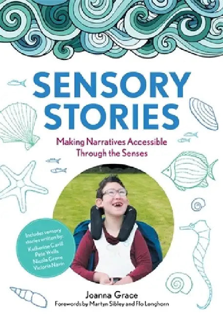 Sensory Stories to Support Additional Needs: Making Narratives Accessible Through the Senses by Joanna Grace