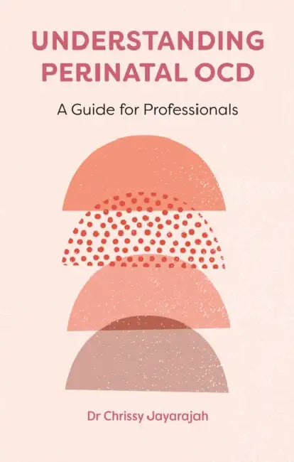 Understanding Perinatal Ocd: A Guide for Professionals by Chrissy Jayarajah