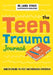 The Teen Trauma Journal: Understanding the Past and Embracing Tomorrow! by Laura Stokes