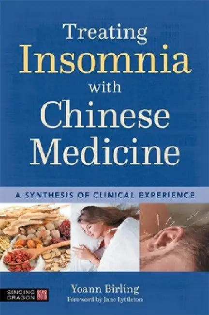 Treating Insomnia with Chinese Medicine: A Synthesis of Clinical Experience by Yoann Birling