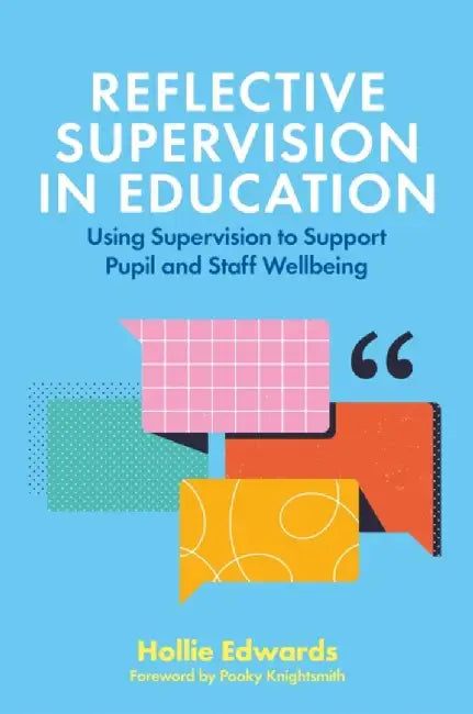 Reflective Supervision in Education: Using Supervision to Support Pupil and Staff Wellbeing by Hollie Edwards