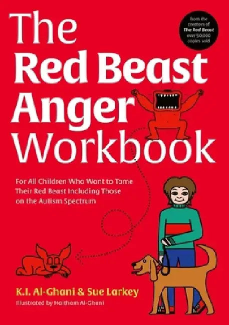 The Red Beast Anger Workbook: For All Children Who Want to Tame Their Red Beast Including Those on the Autism Spectrum by Kay Al-Ghani