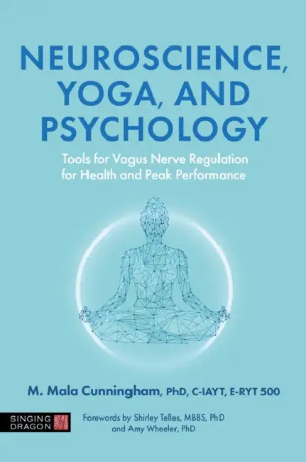 Neuroscience, Yoga, and Psychology: Tools for Vagus Nerve Regulation for Health and Peak Performance by Maureen Mala Ph D.