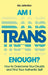Am I Trans Enough?: How to Overcome Your Doubts and Find Your Authentic Self by Alo Johnston