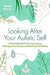 Looking After Your Autistic Self: A Personalized Self-Care Approach to Managing Your Sensory and Emotional Wellbeing by Niamh Garvey