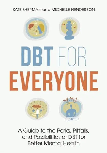 Dbt for Everyone: A Guide to the Perks, Pitfalls, and Possibilities of Dbt for Better Mental Health by Michelle Henderson