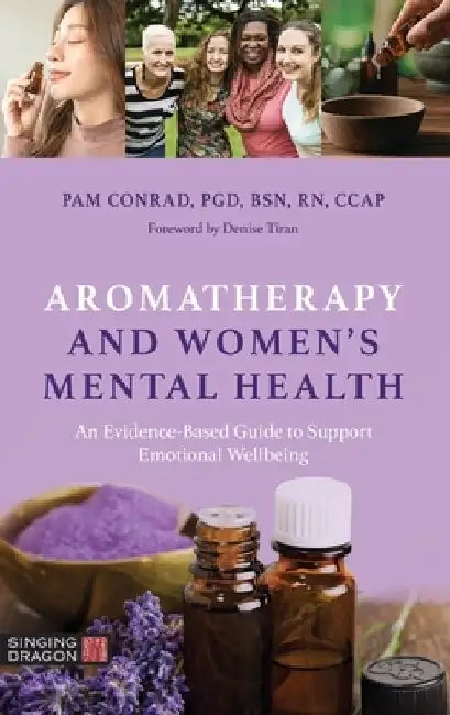 Aromatherapy and Women's Mental Health: An Evidence-Based Guide to Support Emotional Wellbeing by Pam Conrad