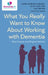What You Really Want to Know about Working with Dementia: Real Issues and Expert Advice by Karen Harrison Dening