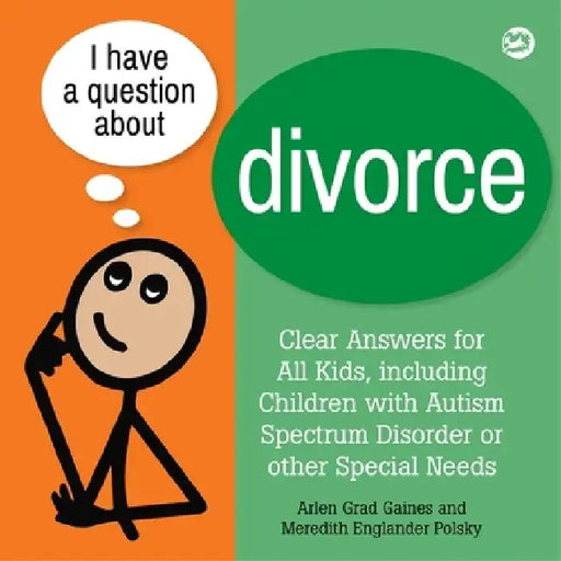 I Have a Question about Divorce: A Book for Children with Autism Spectrum Disorder or Other Special Needs by Arlen Grad Gaines