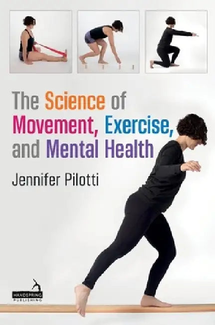 The Science of Movement, Exercise, and Mental Health by Jennifer Pilotti