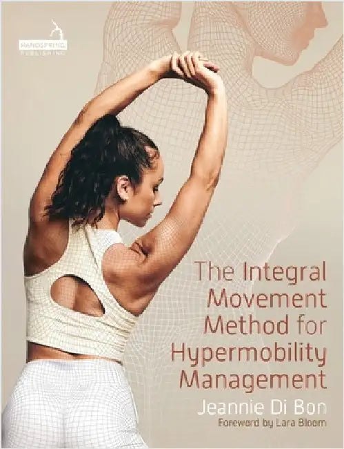 The Integral Movement Method for Hypermobility Management by Jeannie Di Bon