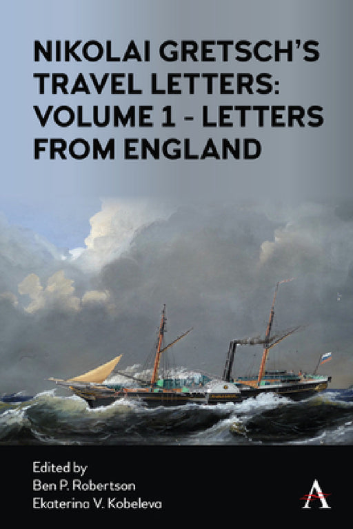 Nikolai Gretsch's Travel Letters: Volume 1 - Letters from England by Ben P. Robertson, Ekaterina V. Kobeleva, Nikolai Gretsch