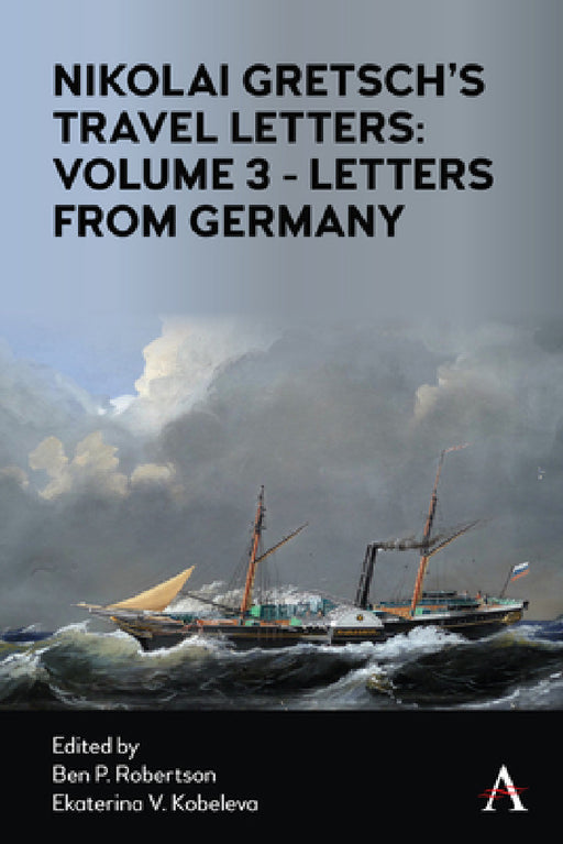 Nikolai Gretsch's Travel Letters: Volume 3 - Letters from Germany by Ben P. Robertson, Ekaterina V. Kobeleva, Nikolai Gretsch