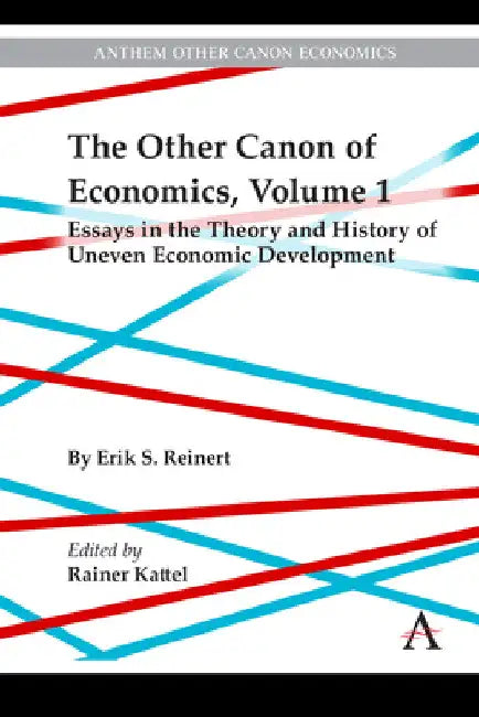 The Other Canon of Economics, Volume 1: Essays in the Theory and History of Uneven Economic Development by Erik Reinert