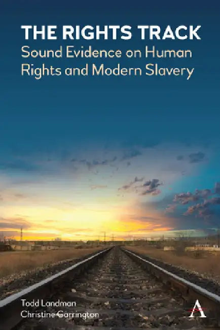 The Rights Track: Sound Evidence on Human Rights and Modern Slavery by Todd