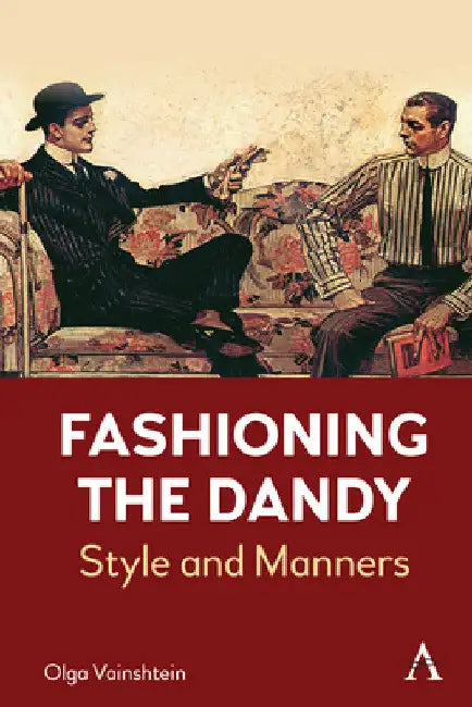 Fashioning the Dandy: Style and Manners by Olga Vainshtein