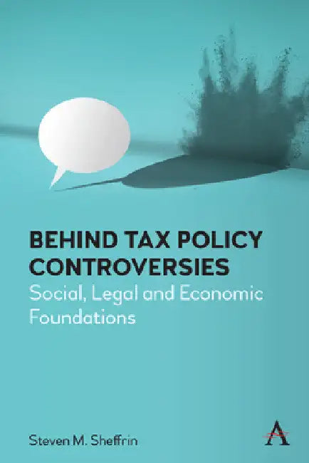Behind Tax Policy Controversies: Social, Legal and Economic Foundations by Steven Sheffrin