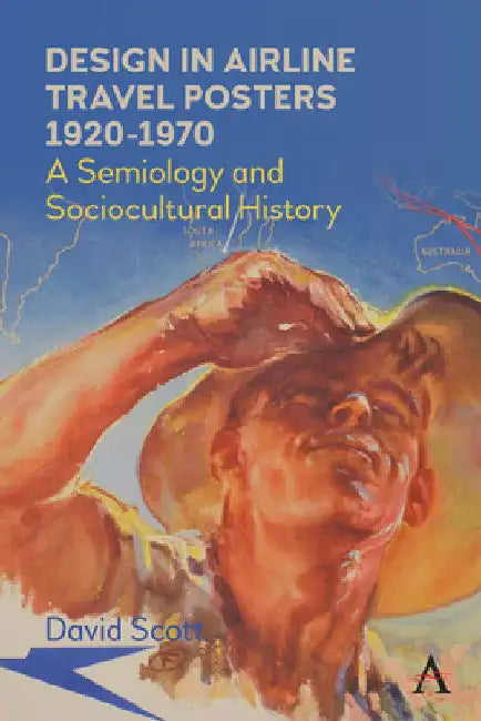 Design in Airline Travel Posters 1920-1970: A Semiology and Sociocultural History by David Scott