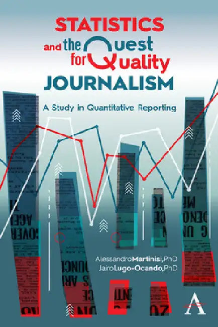 Statistics and the Quest for Quality Journalism: A Study in Quantitative Reporting by Alessandro Martinisi